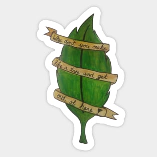 Make like a Tree and Leave! Sticker